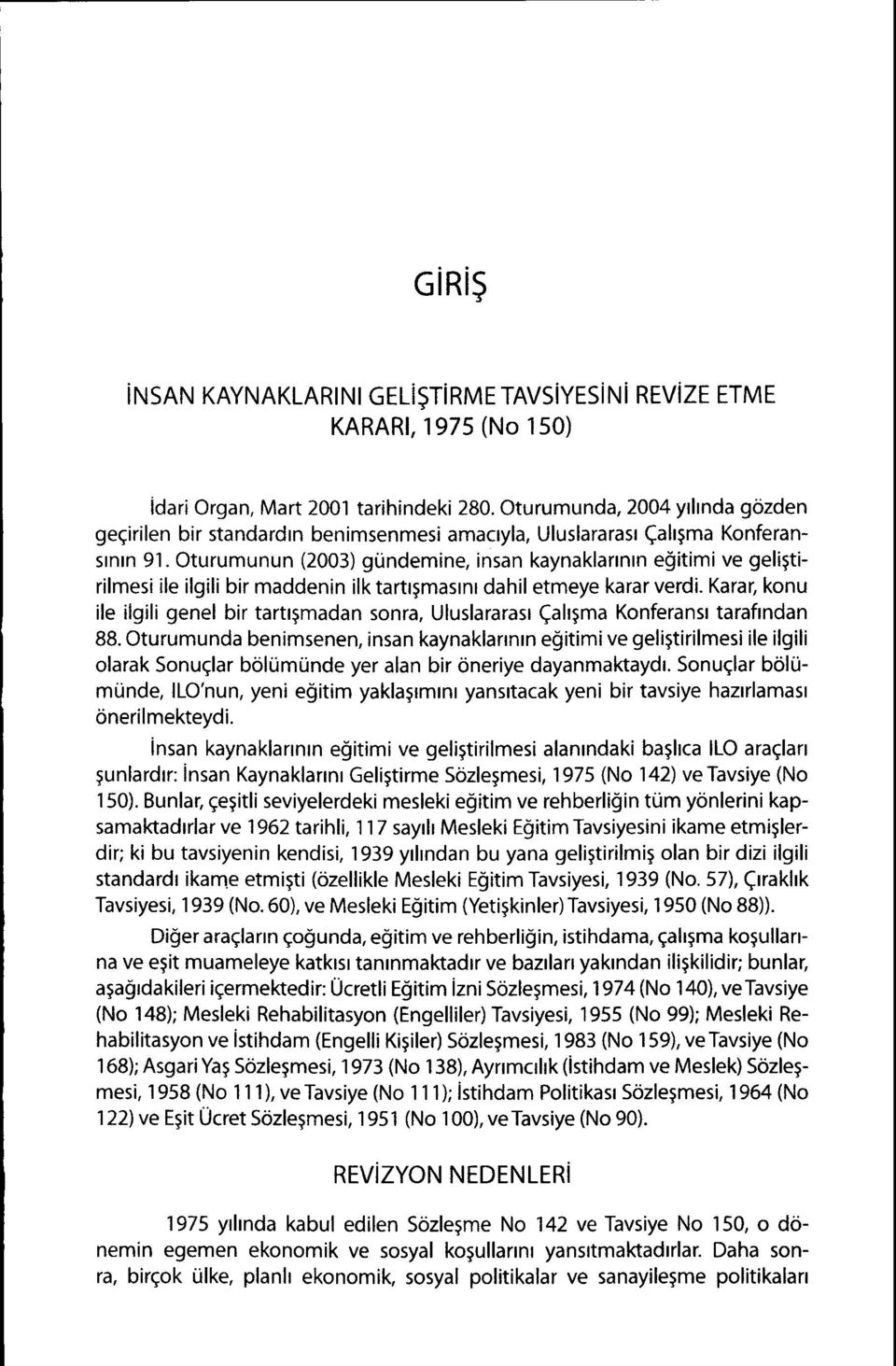 Oturumunun (2003) gtindemine, insan kaynaklartntn egitimive geligtirilmesi ile ilgili bir maddenin ilk tartrsmasrnr dahil etmeye karar verdi.