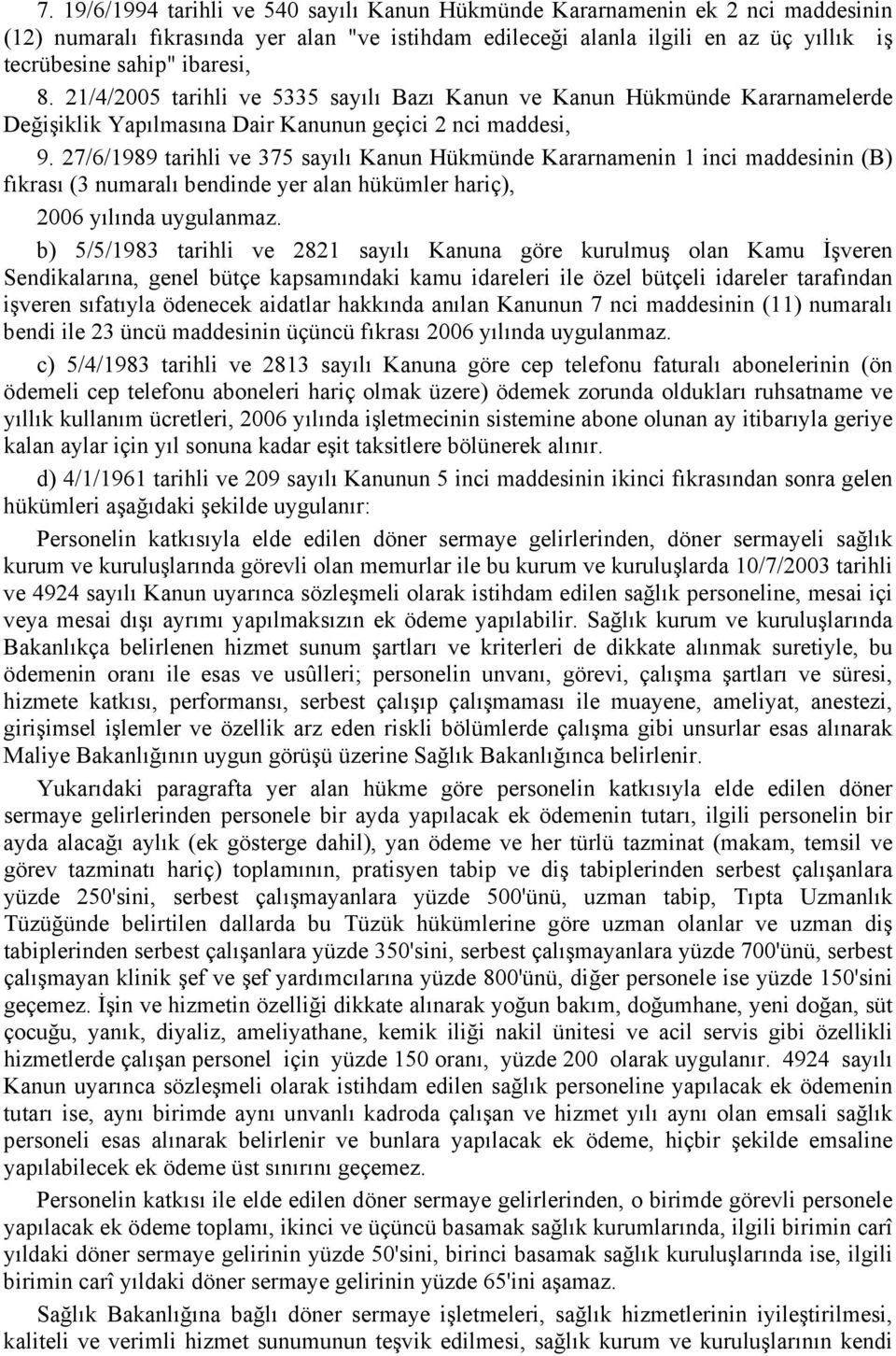 27/6/1989 tarihli ve 375 sayılı Kanun Hükmünde Kararnamenin 1 inci maddesinin (B) fıkrası (3 numaralı bendinde yer alan hükümler hariç), 2006 yılında uygulanmaz.