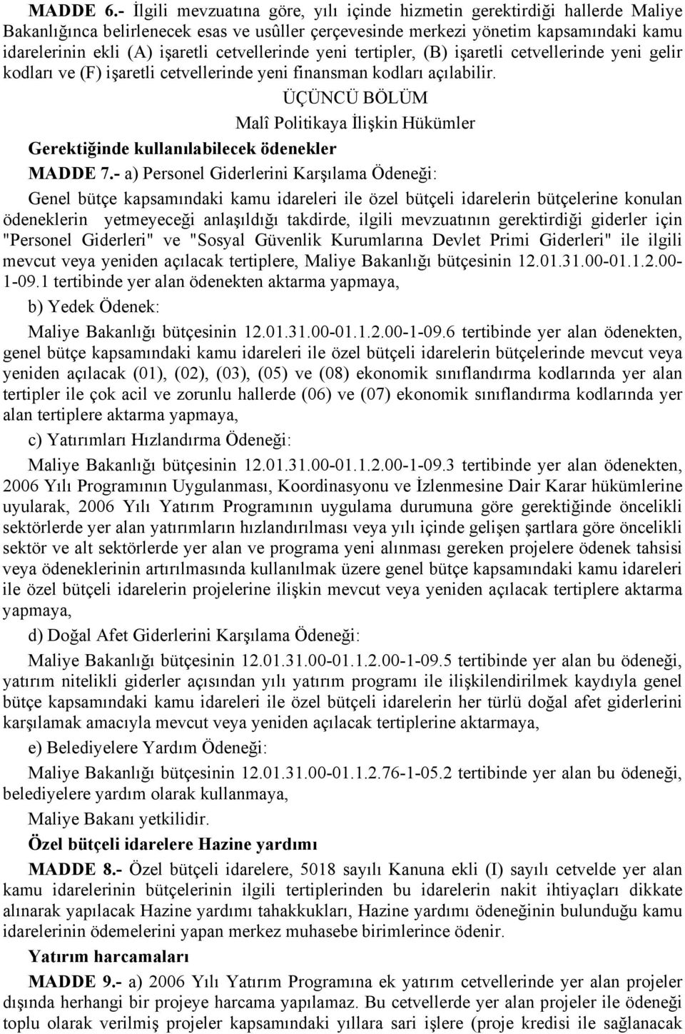 cetvellerinde yeni tertipler, (B) işaretli cetvellerinde yeni gelir kodları ve (F) işaretli cetvellerinde yeni finansman kodları açılabilir.