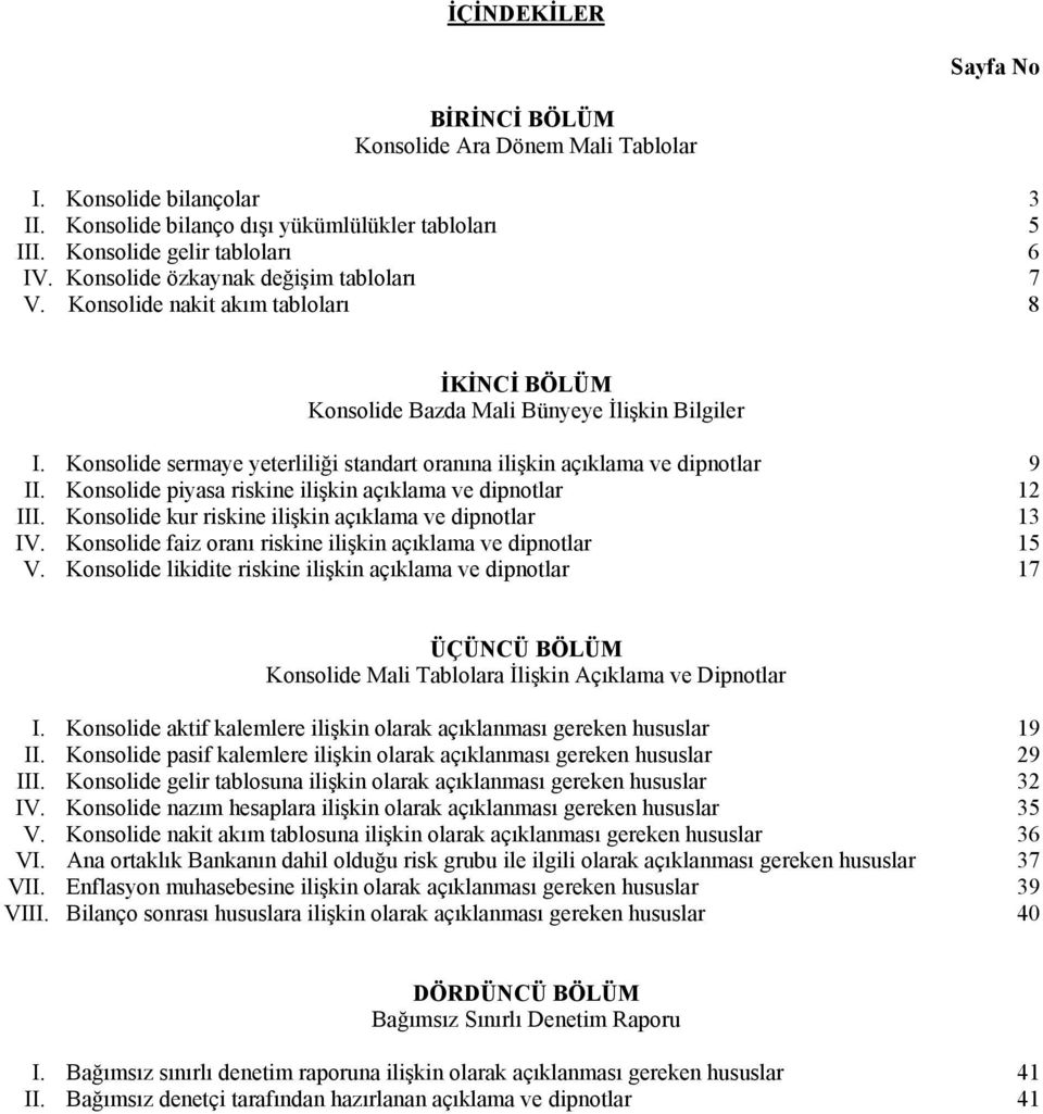 Konsolide sermaye yeterliliği standart oranına ilişkin açıklama ve dipnotlar 9 II. Konsolide piyasa riskine ilişkin açıklama ve dipnotlar 12 III.