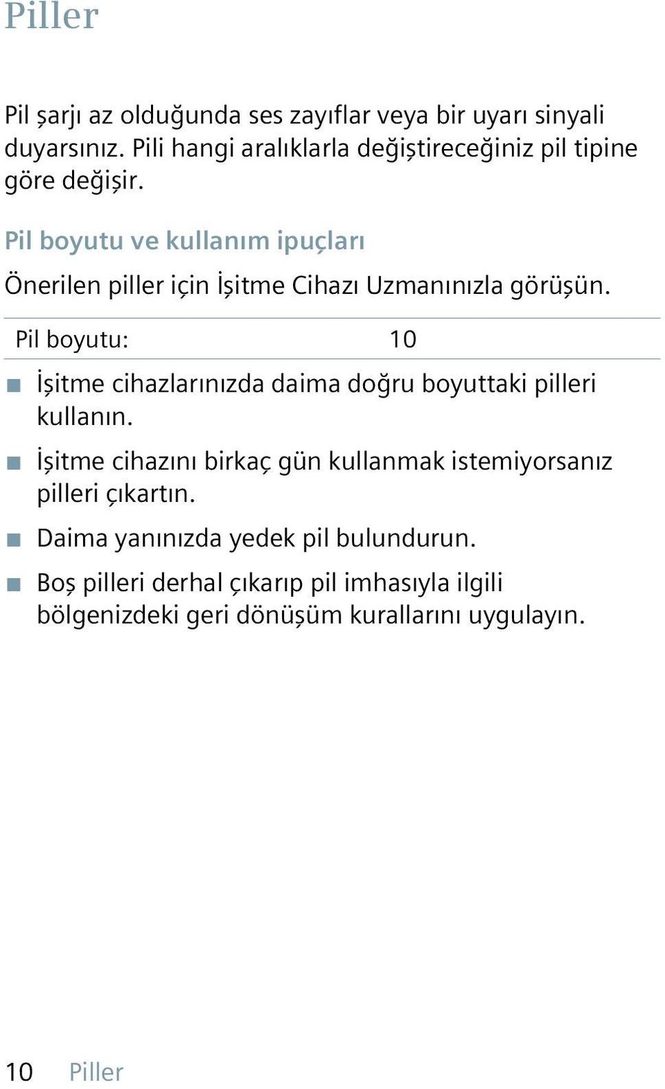 Pil boyutu ve kullanım ipuçları Önerilen piller için İşitme Cihazı Uzmanınızla görüşün.