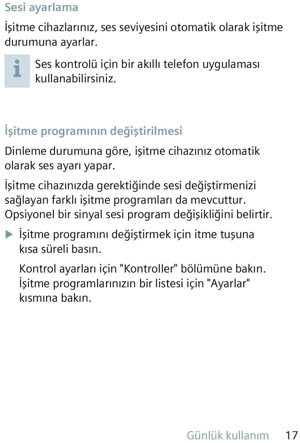 İşitme cihazınızda gerektiğinde sesi değiştirmenizi sağlayan farklı işitme programları da mevcuttur.