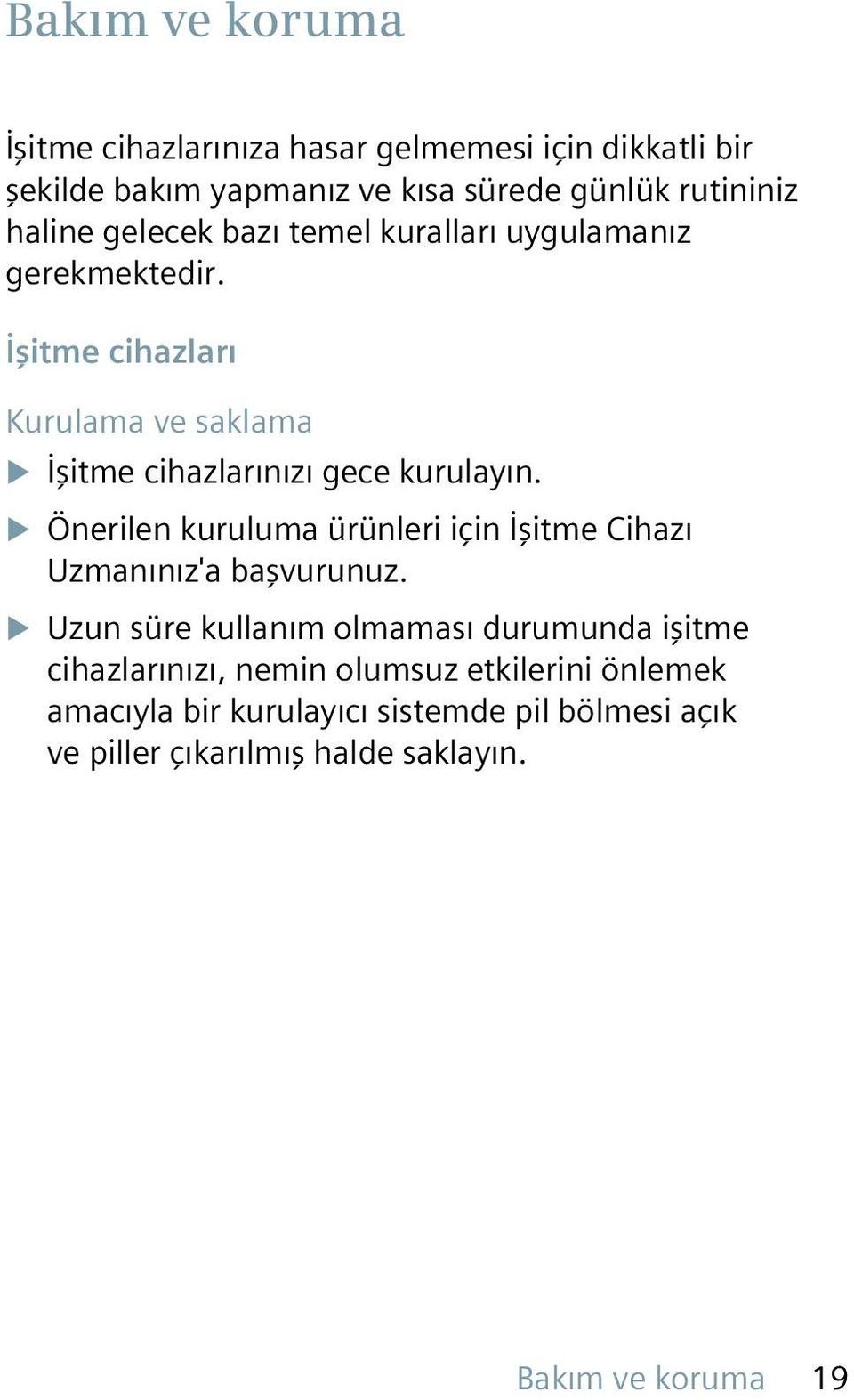 XXÖnerilen kuruluma ürünleri için İşitme Cihazı Uzmanınız'a başvurunuz.