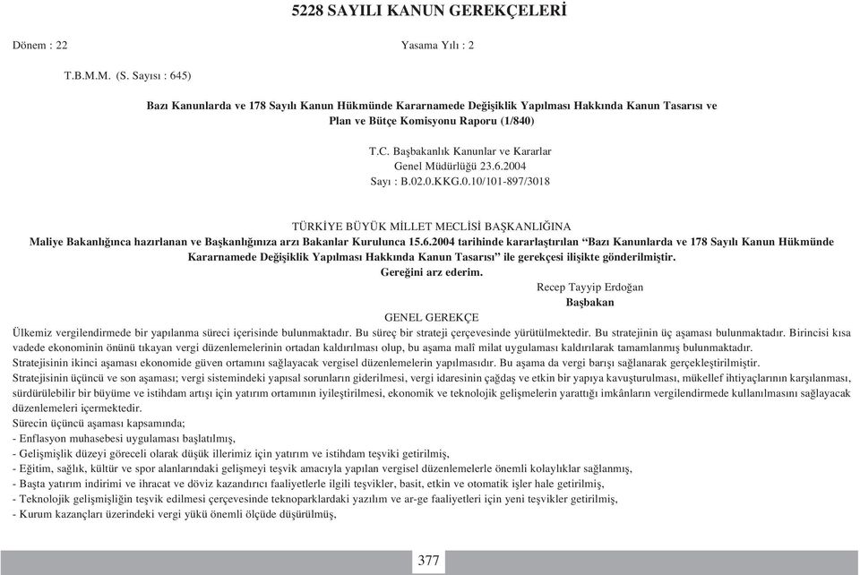 6.2004 tarihinde kararlaflt r lan Baz Kanunlarda ve 178 Say l Kanun Hükmünde Kararnamede De ifliklik Yap lmas Hakk nda Kanun Tasar s ile gerekçesi iliflikte gönderilmifltir. Gere ini arz ederim.