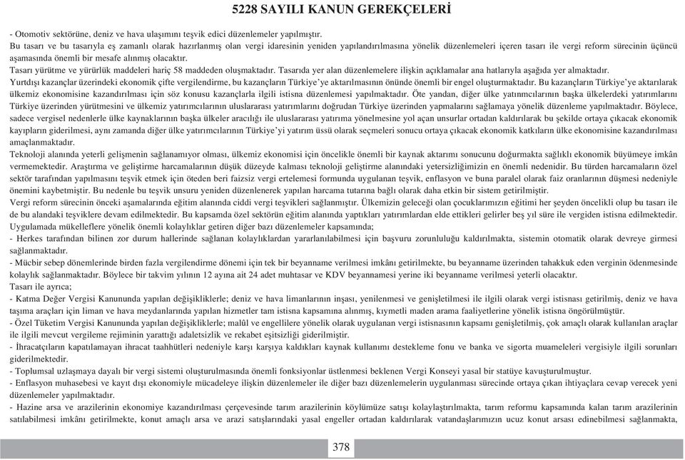 mesafe al nm fl olacakt r. Tasar yürütme ve yürürlük maddeleri hariç 58 maddeden oluflmaktad r. Tasar da yer alan düzenlemelere iliflkin aç klamalar ana hatlar yla afla da yer almaktad r.