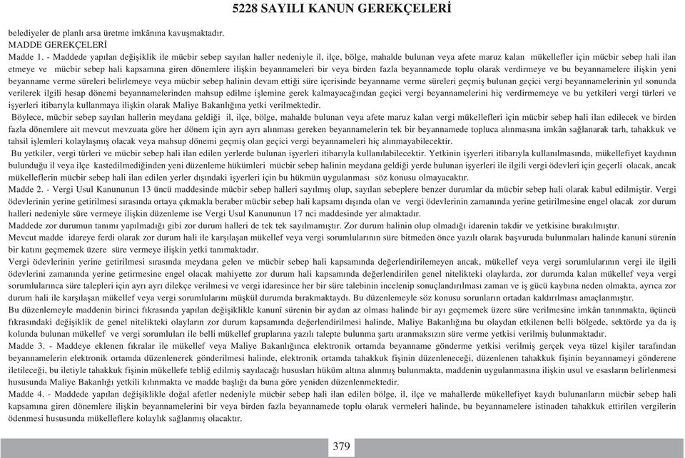 kapsam na giren dönemlere iliflkin beyannameleri bir veya birden fazla beyannamede toplu olarak verdirmeye ve bu beyannamelere iliflkin yeni beyanname verme süreleri belirlemeye veya mücbir sebep