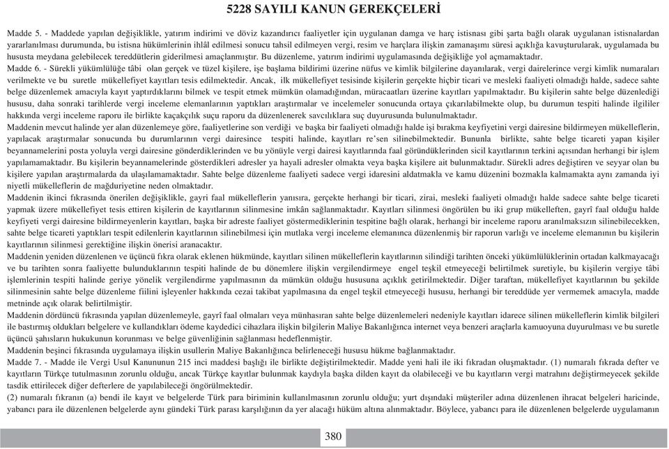 istisna hükümlerinin ihlâl edilmesi sonucu tahsil edilmeyen vergi, resim ve harçlara iliflkin zamanafl m süresi aç kl a kavuflturularak, uygulamada bu hususta meydana gelebilecek tereddütlerin