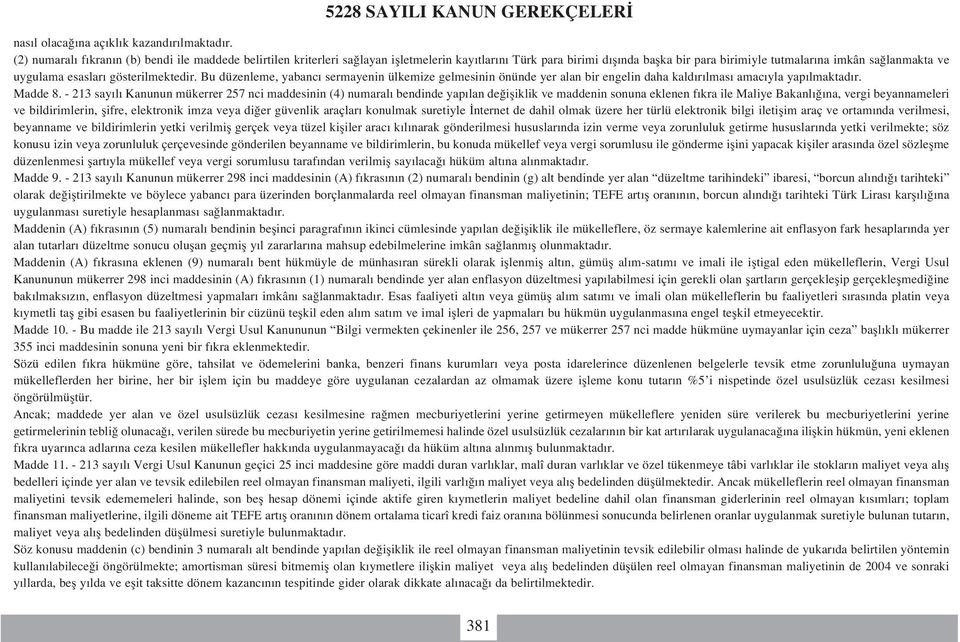 esaslar gösterilmektedir. Bu düzenleme, yabanc sermayenin ülkemize gelmesinin önünde yer alan bir engelin daha kald r lmas amac yla yap lmaktad r. Madde 8.