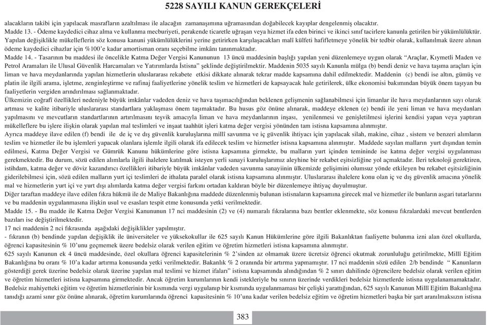 Yap lan de ifliklikle mükelleflerin söz konusu kanuni yükümlülüklerini yerine getirirken karfl laflacaklar malî külfeti hafifletmeye yönelik bir tedbir olarak, kullan lmak üzere al nan ödeme