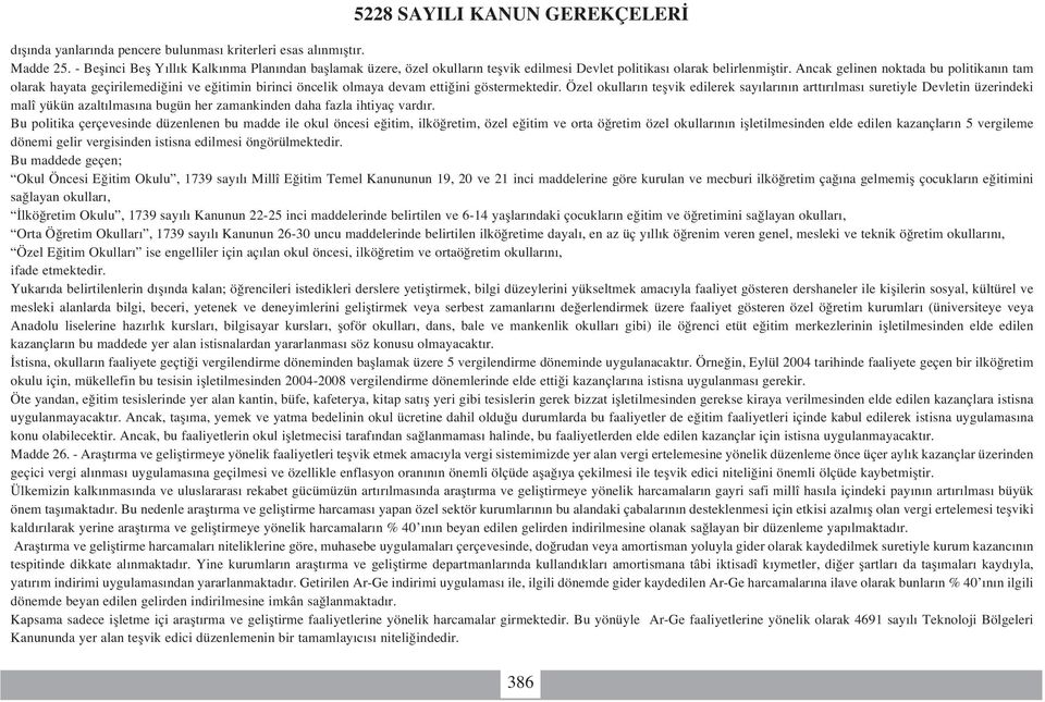 Ancak gelinen noktada bu politikan n tam olarak hayata geçirilemedi ini ve e itimin birinci öncelik olmaya devam etti ini göstermektedir.