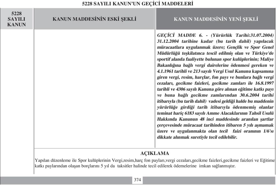 kulüplerinin; Maliye Bakanl na ba l vergi dairelerine ödenmesi gereken ve 4.1.