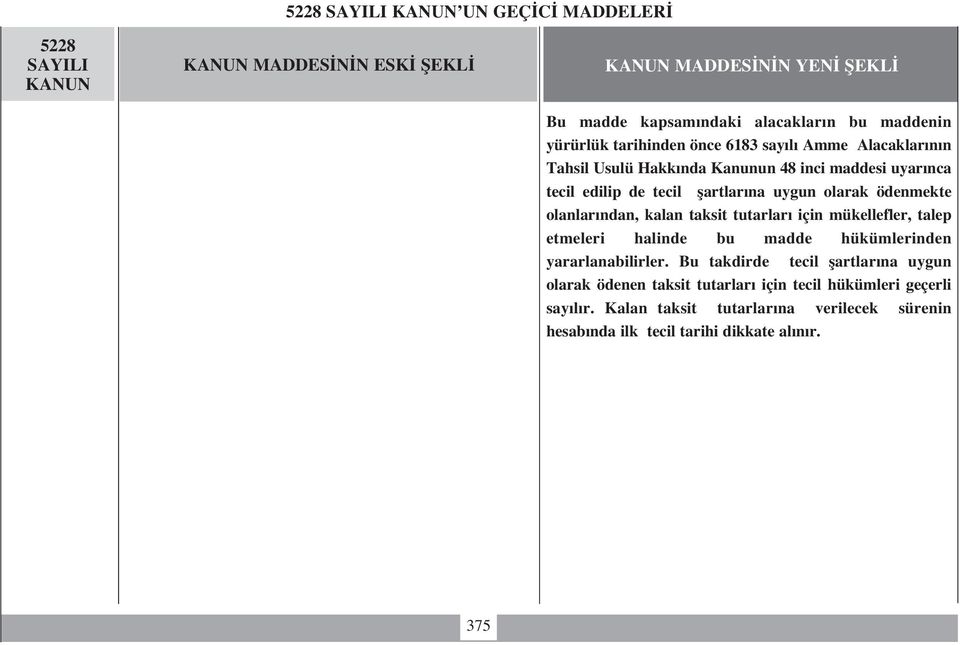 ödenmekte olanlar ndan, kalan taksit tutarlar için mükellefler, talep etmeleri halinde bu madde hükümlerinden yararlanabilirler.