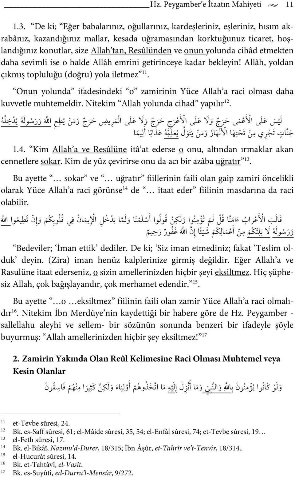 onun yolunda cihâd etmekten daha sevimli ise o halde Allâh emrini getirinceye kadar bekleyin! Allâh, yoldan çıkmış topluluğu (doğru) yola iletmez 11.