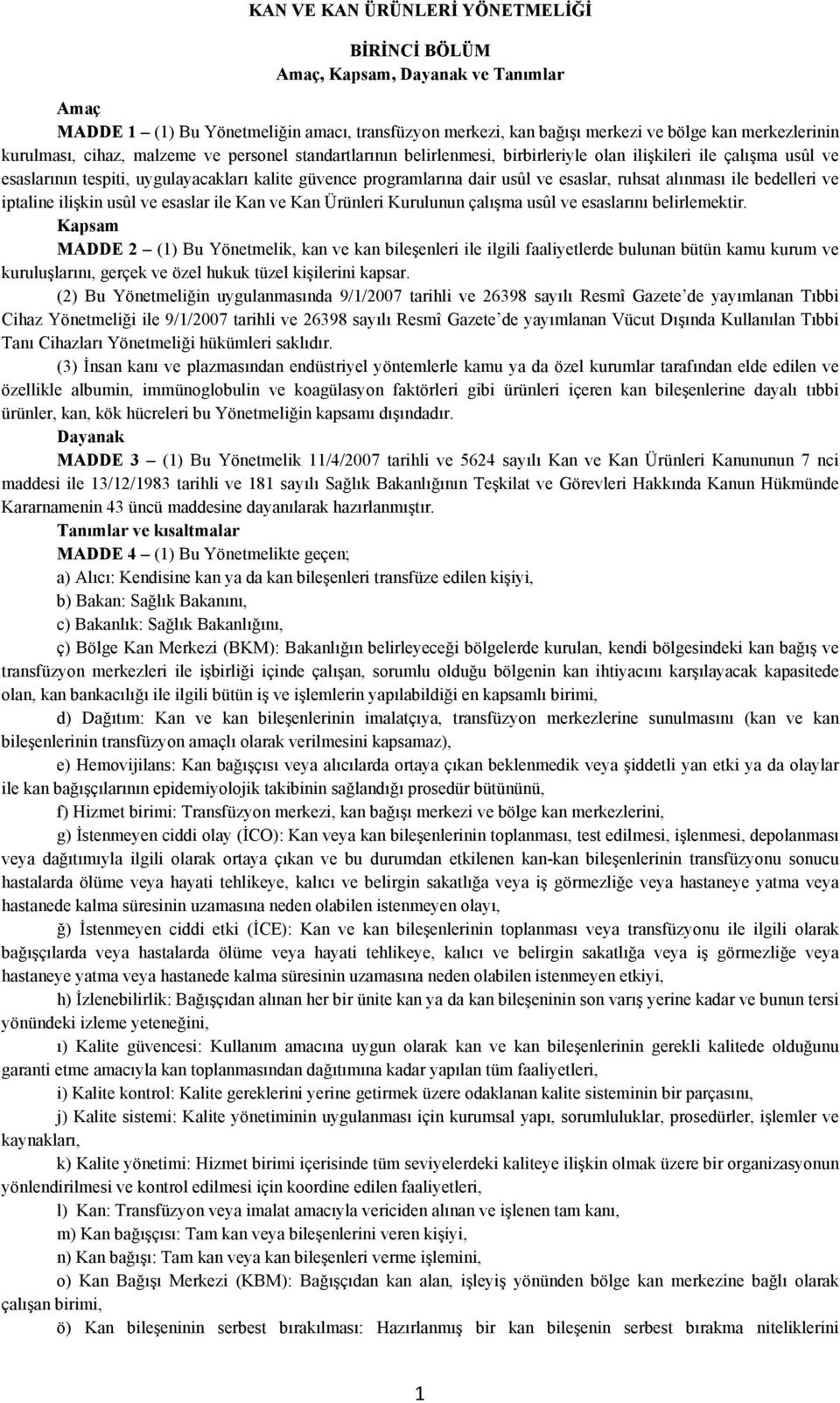 ruhsat alınması ile bedelleri ve iptaline ilişkin usûl ve esaslar ile Kan ve Kan Ürünleri Kurulunun çalışma usûl ve esaslarını belirlemektir.