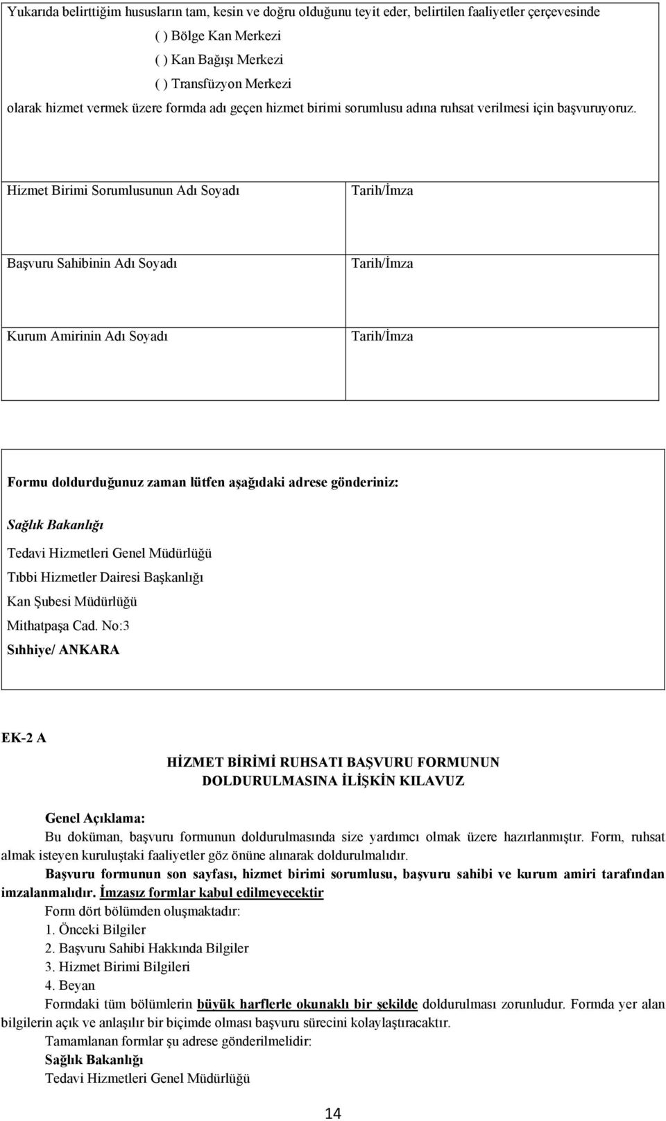 Hizmet Birimi Sorumlusunun Adı Soyadı Tarih/İmza Başvuru Sahibinin Adı Soyadı Tarih/İmza Kurum Amirinin Adı Soyadı Tarih/İmza Formu doldurduğunuz zaman lütfen aşağıdaki adrese gönderiniz: Sağlık