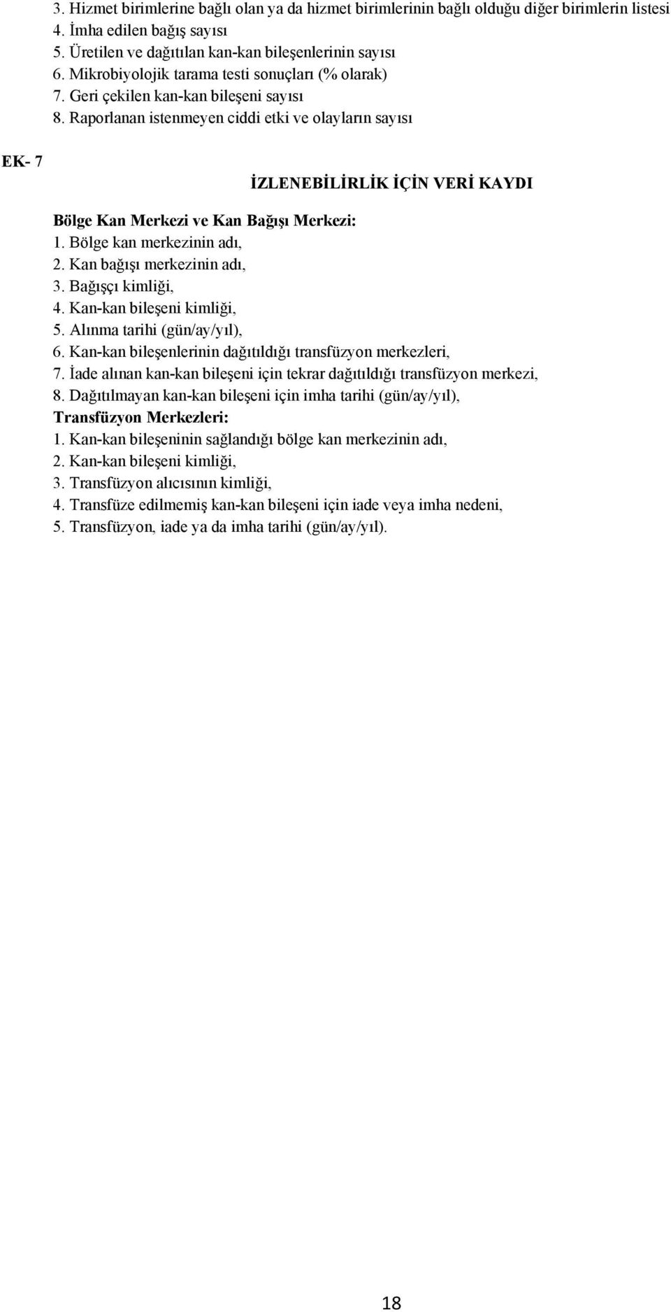 Raporlanan istenmeyen ciddi etki ve olayların sayısı EK- 7 İZLENEBİLİRLİK İÇİN VERİ KAYDI Bölge Kan Merkezi ve Kan Bağışı Merkezi: 1. Bölge kan merkezinin adı, 2. Kan bağışı merkezinin adı, 3.