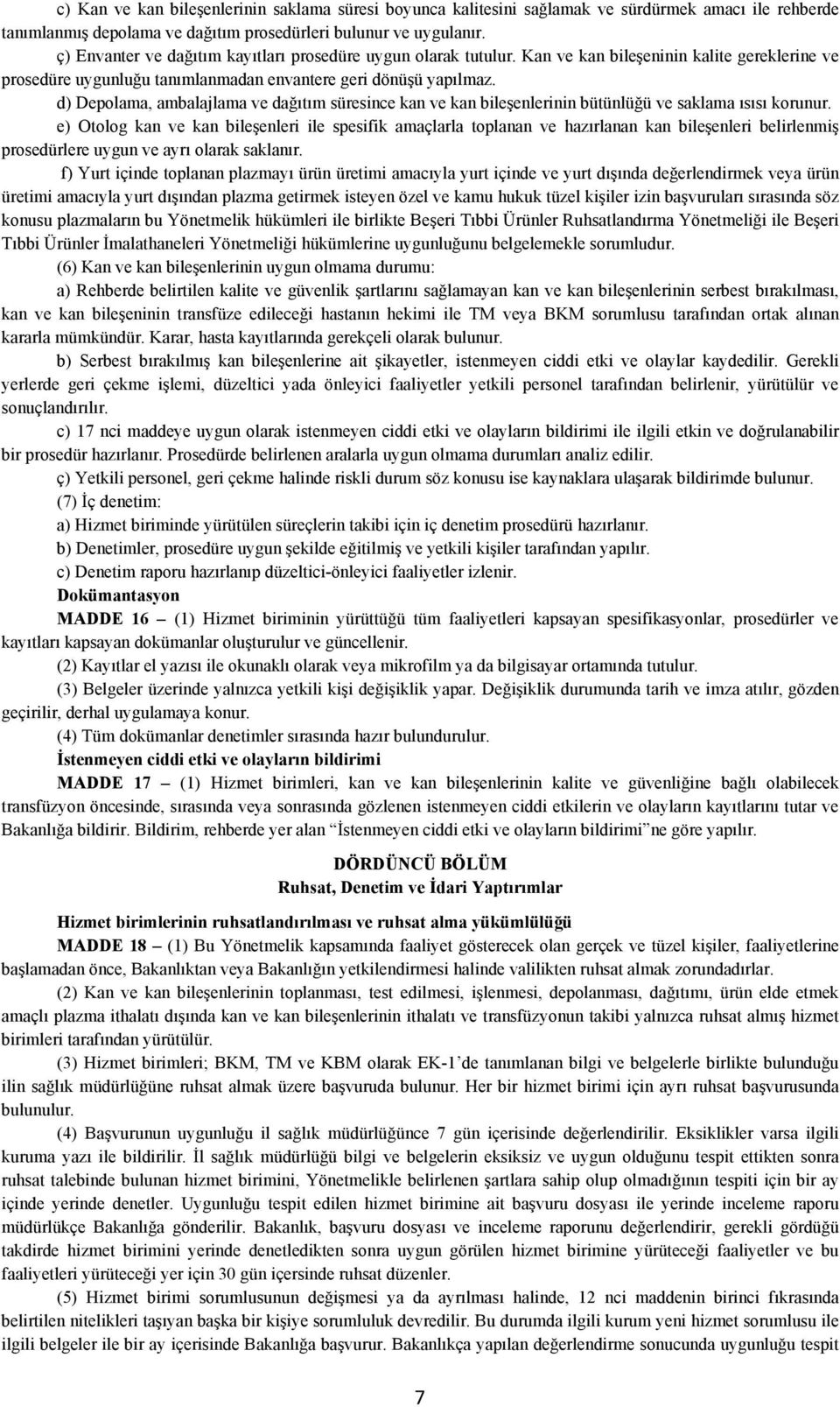 d) Depolama, ambalajlama ve dağıtım süresince kan ve kan bileşenlerinin bütünlüğü ve saklama ısısı korunur.