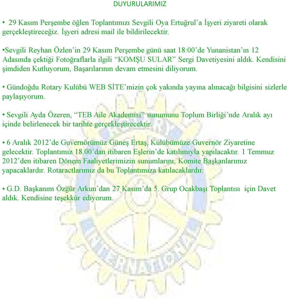 Kendisini şimdiden Kutluyorum, Başarılarının devam etmesini diliyorum. Gündoğdu Rotary Kulübü WEB SİTE mizin çok yakında yayına alınacağı bilgisini sizlerle paylaşıyorum.