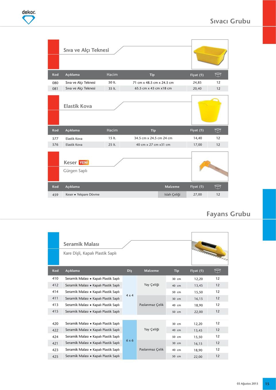 40 cm x 27 cm x3 cm 7,00 Keser Gürgen Saplı 459 Keser Yekpare Dövme Islah Çeliği