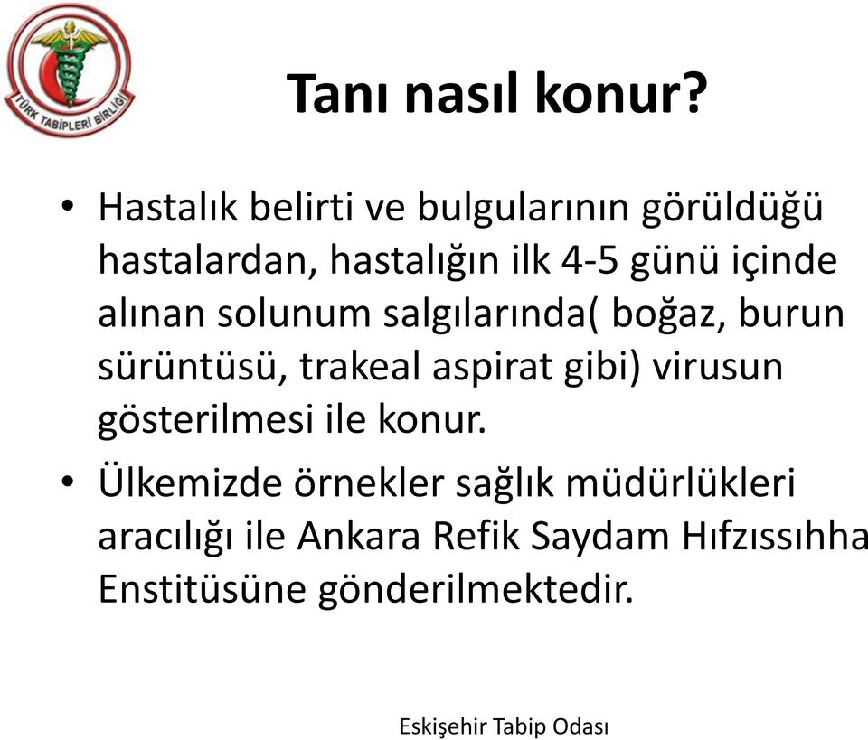 içinde alınan solunum salgılarında( boğaz, burun sürüntüsü, trakeal aspirat gibi)