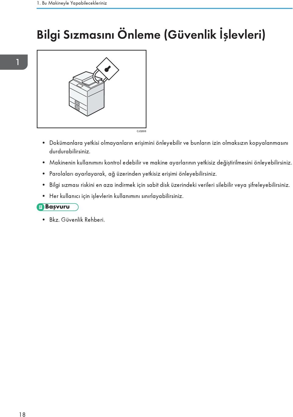 Makinenin kullanımını kontrol edebilir ve makine ayarlarının yetkisiz değiştirilmesini önleyebilirsiniz.