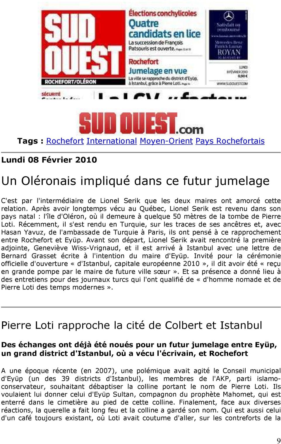 Récemment, il s'est rendu en Turquie, sur les traces de ses ancêtres et, avec Hasan Yavuz, de l'ambassade de Turquie à Paris, ils ont pensé à ce rapprochement entre Rochefort et Eyüp.