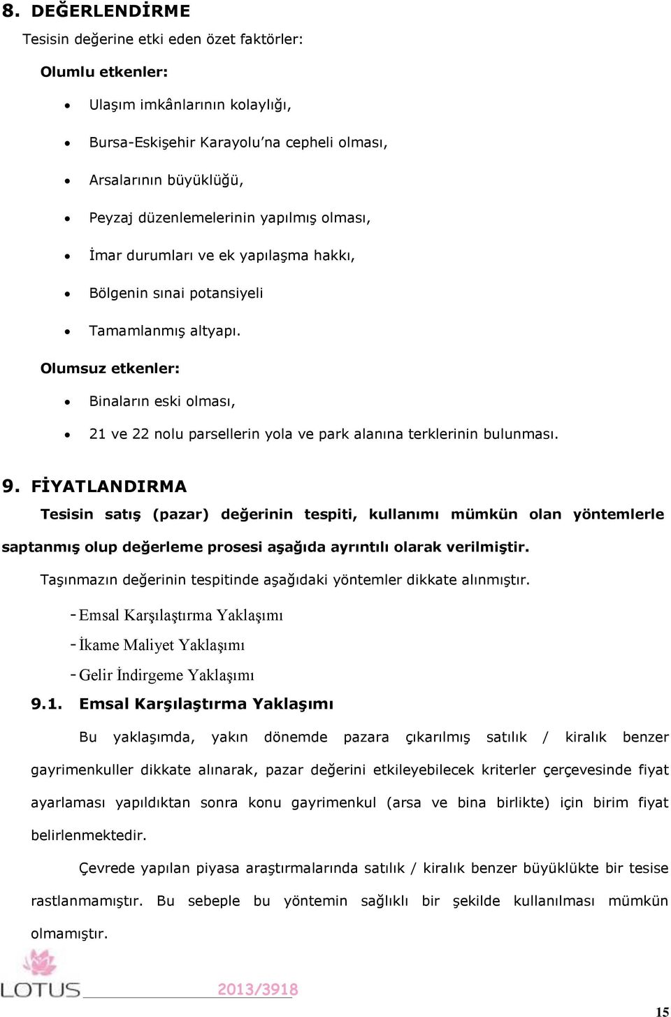 Olumsuz etkenler: Binaların eski olması, 21 ve 22 nolu parsellerin yola ve park alanına terklerinin bulunması. 9.