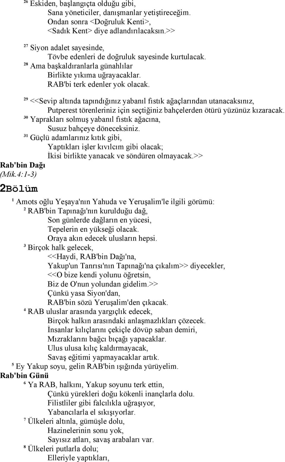 <<Sevip altında tapındığınız yabanıl fıstık ağaçlarından utanacaksınız, Putperest törenleriniz için seçtiğiniz bahçelerden ötürü yüzünüz kızaracak.