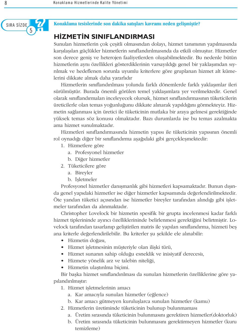 olmufltur. Hizmetler SORU son derece genifl SORUve heterojen faaliyetlerden oluflabilmektedir.