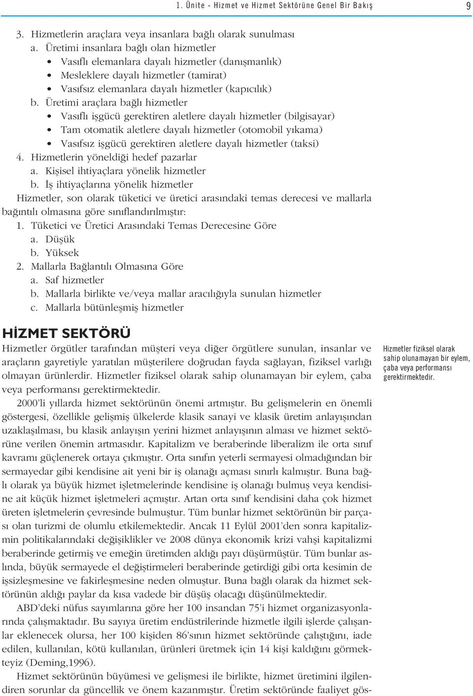 Üretimi araçlara ba l hizmetler Vas fl iflgücü gerektiren aletlere dayal hizmetler (bilgisayar) Tam otomatik aletlere dayal hizmetler (otomobil y kama) Vas fs z iflgücü gerektiren aletlere dayal