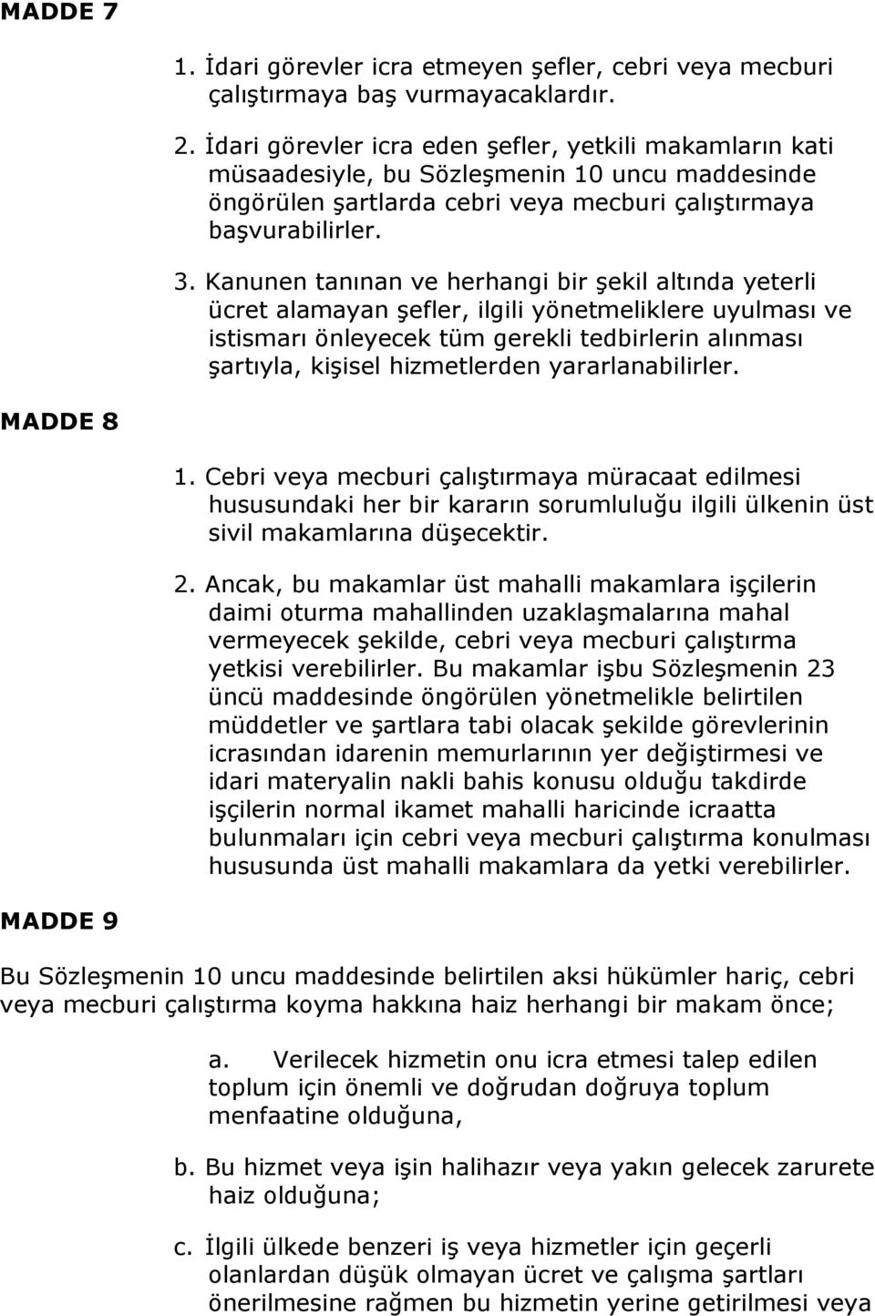 Kanunen tanınan ve herhangi bir şekil altında yeterli ücret alamayan şefler, ilgili yönetmeliklere uyulması ve istismarı önleyecek tüm gerekli tedbirlerin alınması şartıyla, kişisel hizmetlerden