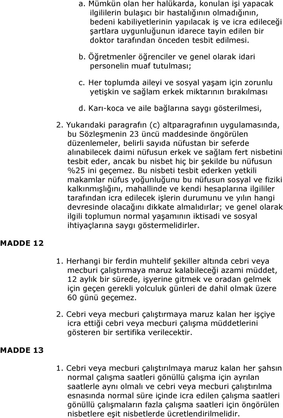 Her toplumda aileyi ve sosyal yaşam için zorunlu yetişkin ve sağlam erkek miktarının bırakılması d. Karı-koca ve aile bağlarına saygı gösterilmesi, 2.