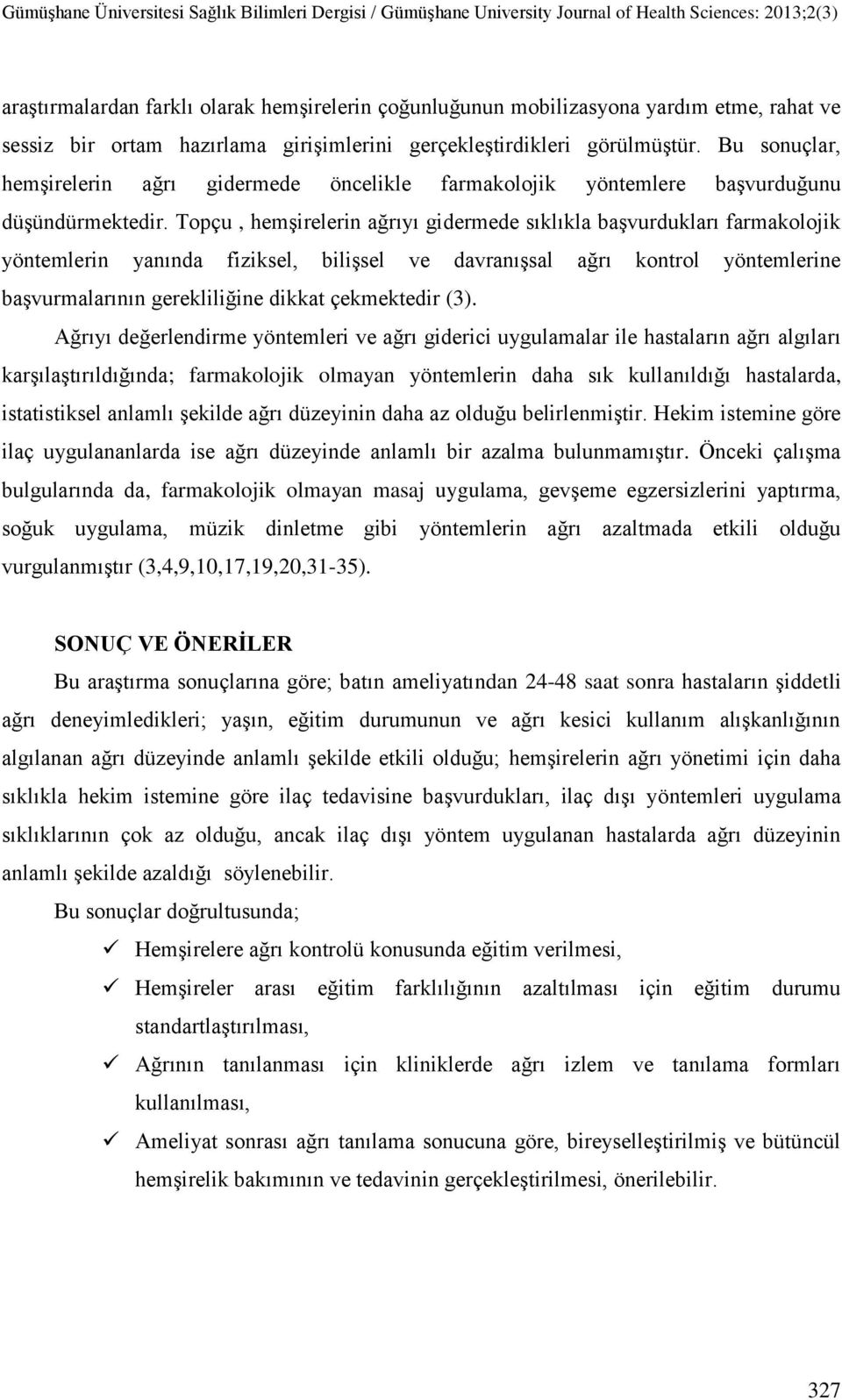 Topçu, hemşirelerin ağrıyı gidermede sıklıkla başvurdukları farmakolojik yöntemlerin yanında fiziksel, bilişsel ve davranışsal ağrı kontrol yöntemlerine başvurmalarının gerekliliğine dikkat