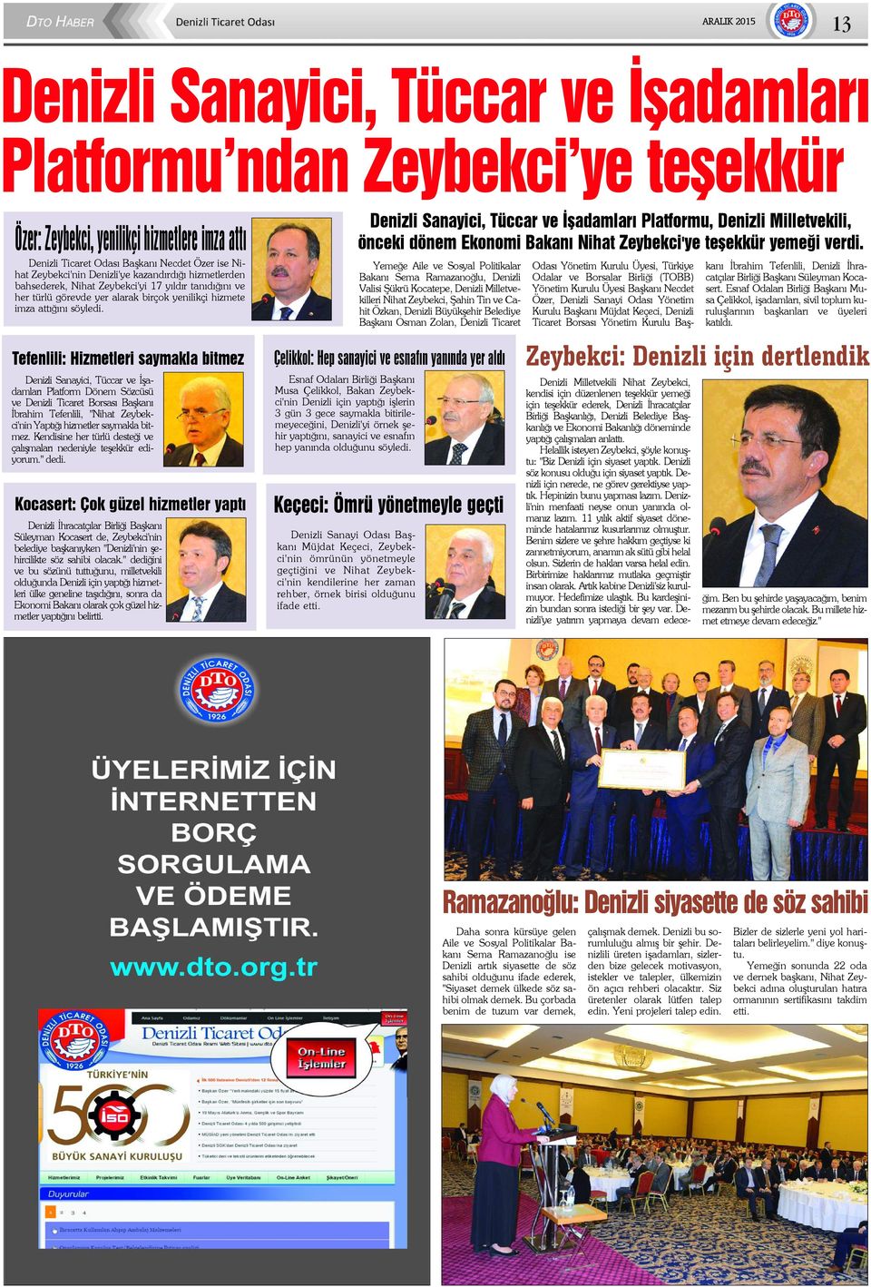 Tefenlili: Hizmetleri saymakla bitmez Denizli Sanayici, Tüccar ve Ýþadamlarý Platform Dönem Sözcüsü ve Denizli Ticaret Borsasý Baþkaný Ýbrahim Tefenlili, "Nihat Zeybekci'nin Yaptýðý hizmetler