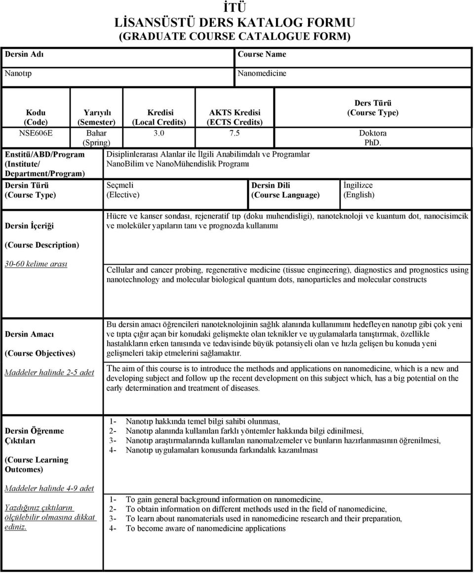 Disiplinlerarası Alanlar ile İlgili Anabilimdalı ve Programlar NanoBilim ve NanoMühendislik Programı Seçmeli (Elective) Dersin Dili (Course Language) İngilizce (English) Dersin İçeriği Hücre ve