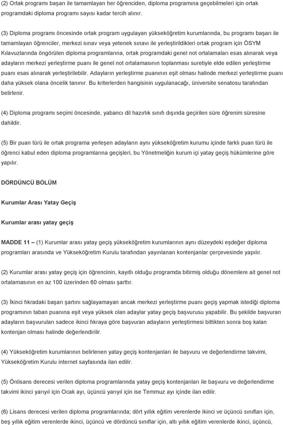 için ÖSYM Kılavuzlarında öngörülen diploma programlarına, ortak programdaki genel not ortalamaları esas alınarak veya adayların merkezi yerleştirme puanı ile genel not ortalamasının toplanması