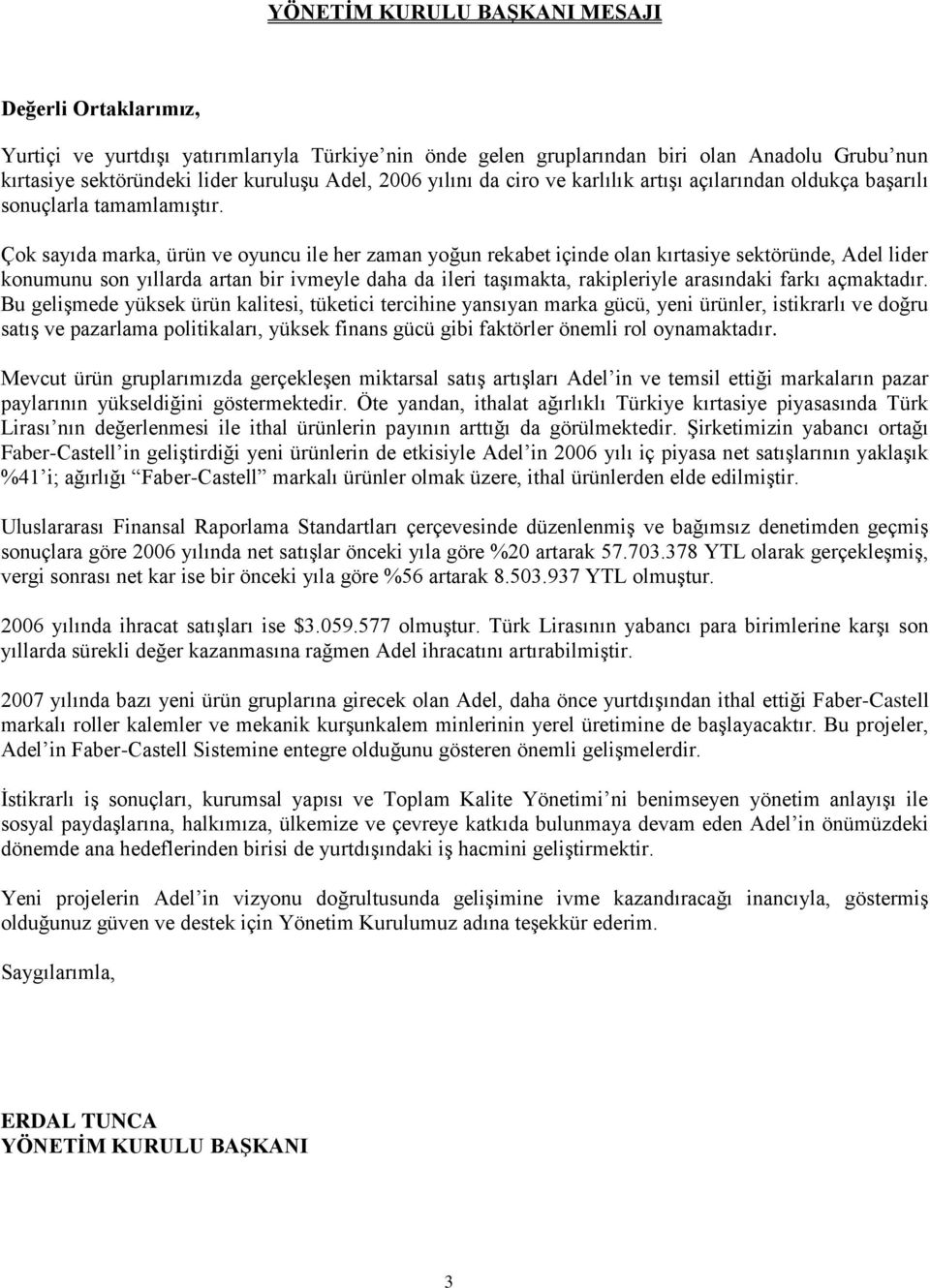 Çok sayıda marka, ürün ve oyuncu ile her zaman yoğun rekabet içinde olan kırtasiye sektöründe, Adel lider konumunu son yıllarda artan bir ivmeyle daha da ileri taşımakta, rakipleriyle arasındaki