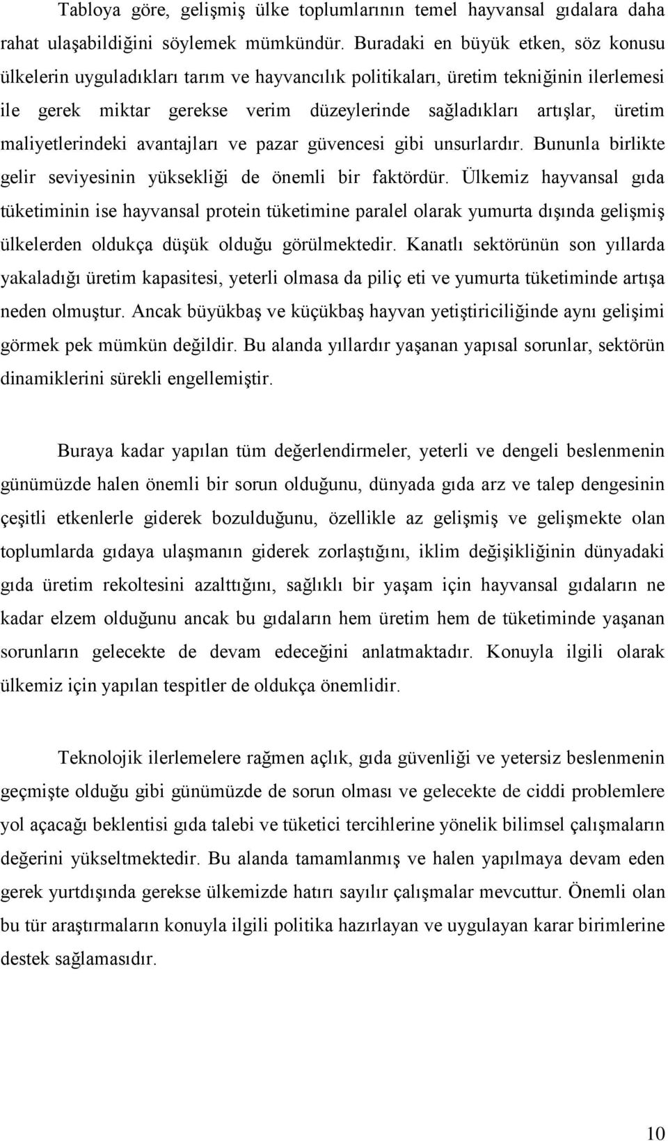 maliyetlerindeki avantajları ve pazar güvencesi gibi unsurlardır. Bununla birlikte gelir seviyesinin yüksekliği de önemli bir faktördür.