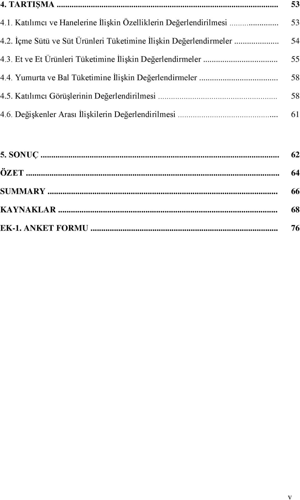 Et ve Et Ürünleri Tüketimine İlişkin Değerlendirmeler... 55 4.4. Yumurta ve Bal Tüketimine İlişkin Değerlendirmeler.