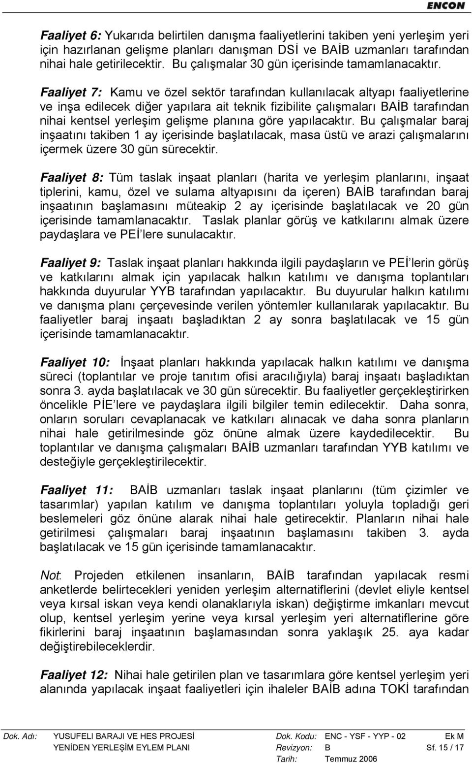 Faaliyet 7: Kamu ve özel sektör tarafından kullanılacak altyapı faaliyetlerine ve inşa edilecek diğer yapılara ait teknik fizibilite BAİB tarafından nihai kentsel yerleşim gelişme planına göre