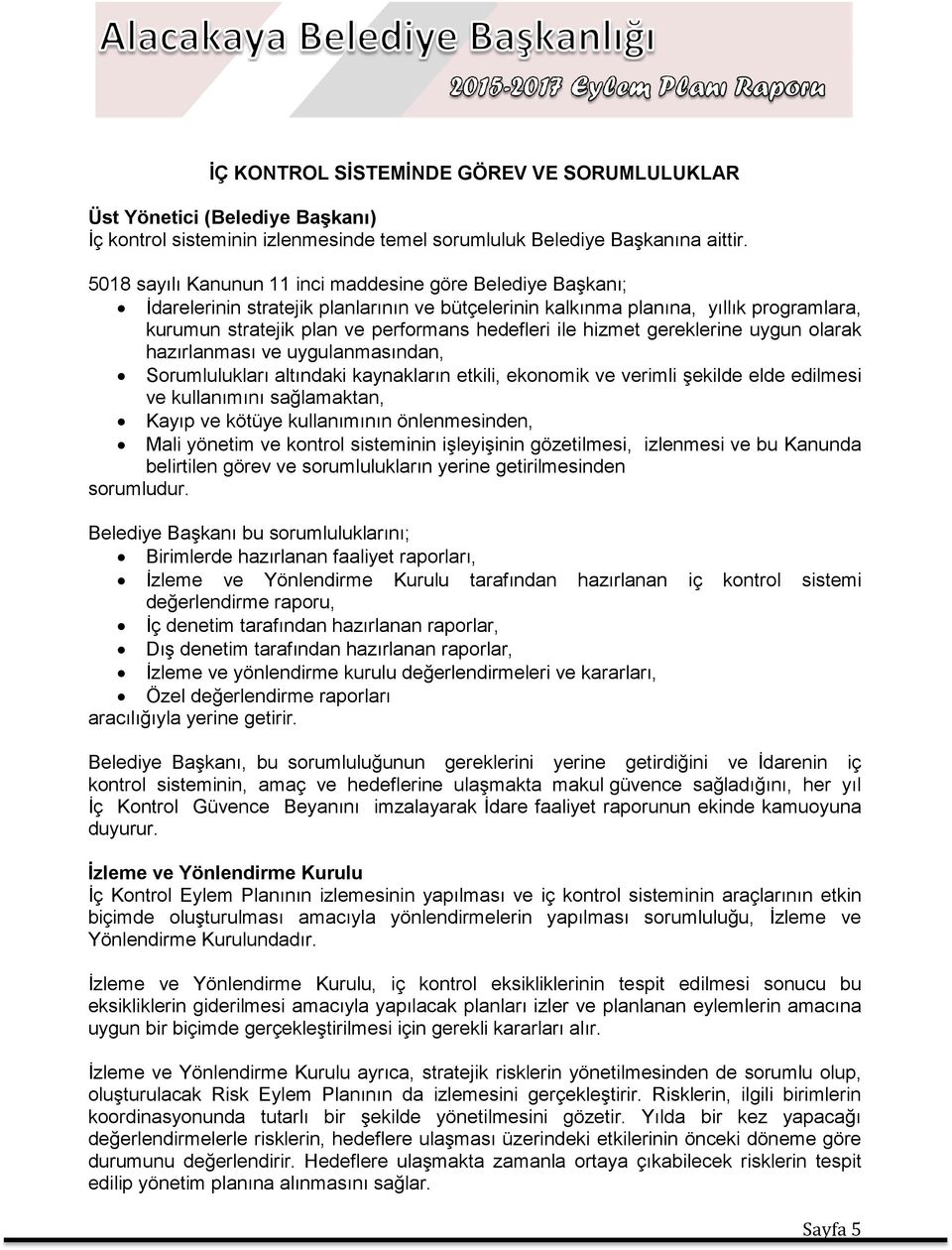 ile hizmet gereklerine uygun olarak hazırlanması ve uygulanmasından, Sorumlulukları altındaki kaynakların etkili, ekonomik ve verimli şekilde elde edilmesi ve kullanımını sağlamaktan, Kayıp ve kötüye