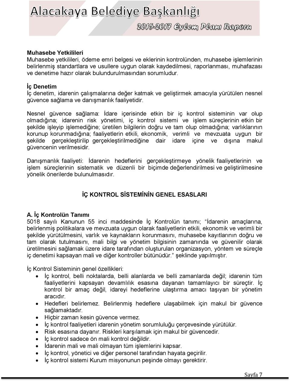 Nesnel güvence sağlama: İdare içerisinde etkin bir iç kontrol sisteminin var olup olmadığına; idarenin risk yönetimi, iç kontrol sistemi ve işlem süreçlerinin etkin bir şekilde işleyip işlemediğine;