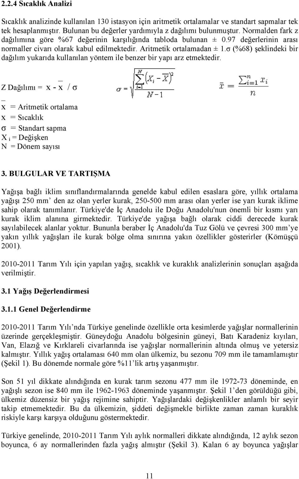 σ (%68) şeklindeki bir dağılım yukarıda kullanılan yöntem ile benzer bir yapı arz etmektedir.