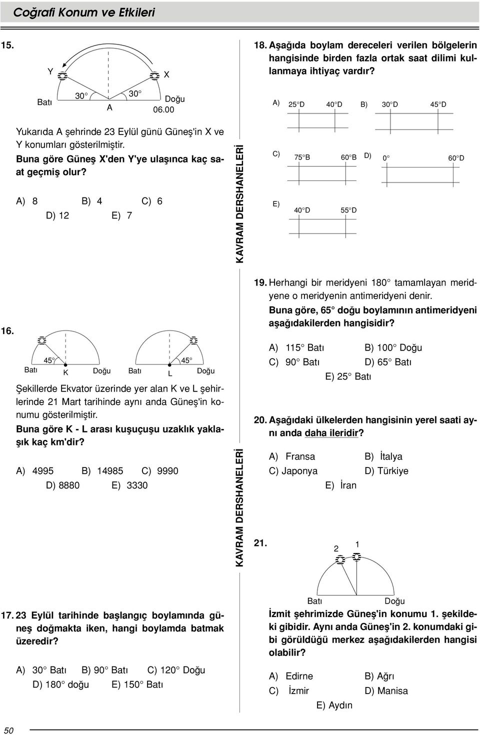 A) 8 ) 4 C) 6 D) 12 E) 7 C) E) 75 6 D) 6D 4D 55 D 16. 45 K fiekillerde Ekvator üzerinde yer alan K ve L flehirlerinde 21 Mart tarihinde ayn anda Günefl'in konumu gösterilmifltir.