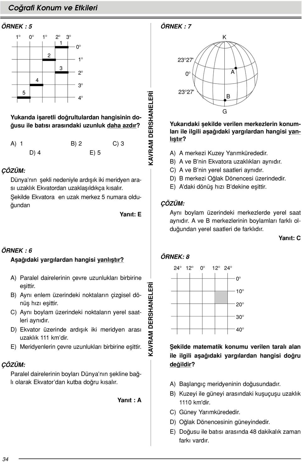 fiekilde Ekvatora en uzak merkez 5 numara oldu- undan Yan t: E ÖRNEK : 6 Afla daki yarg lardan hangisi yanl flt r? A) Paralel dairelerinin çevre uzunluklar birbirine eflittir.