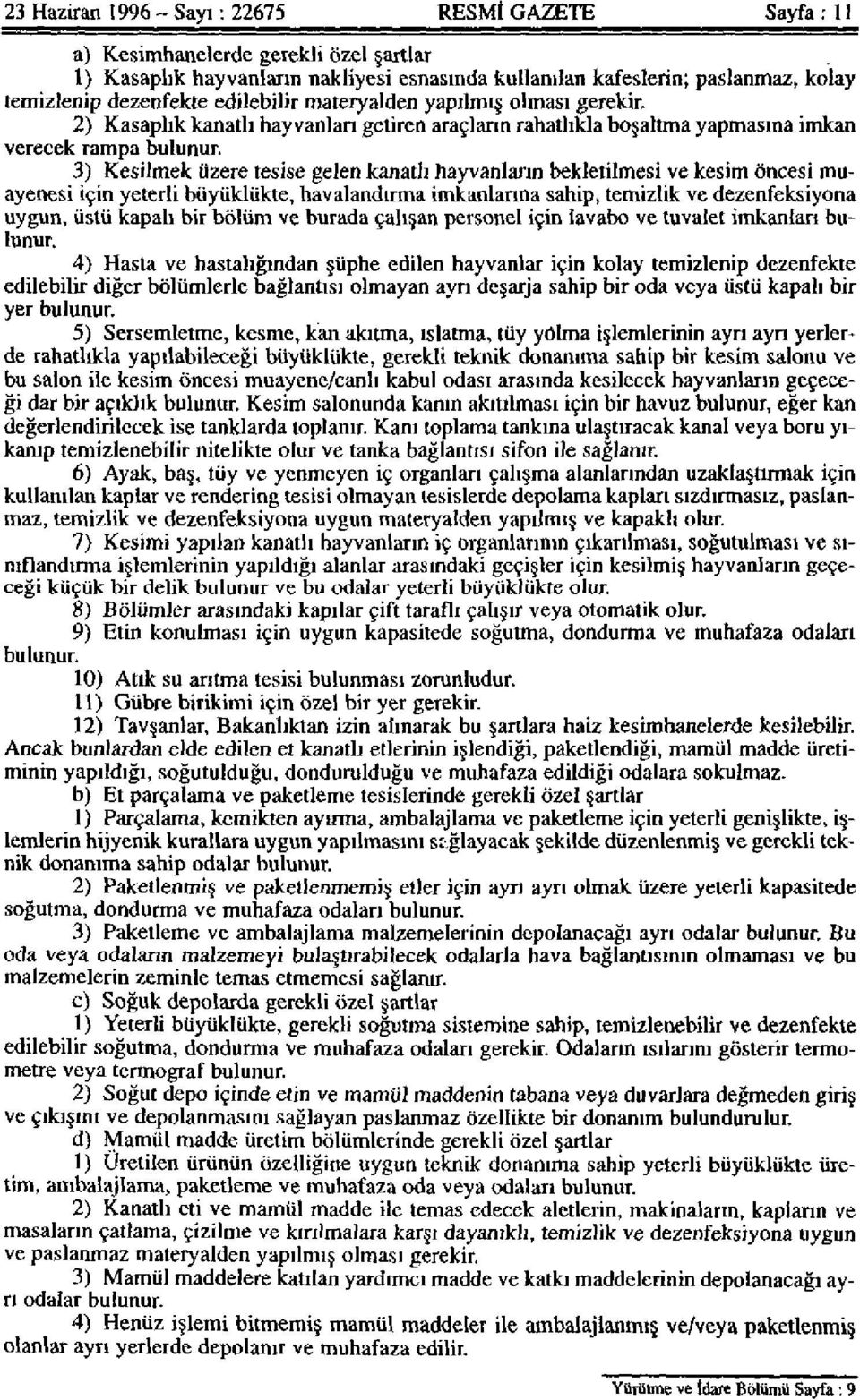 3) Kesilmek üzere tesise gelen kanatlı hayvanların bekletilmesi ve kesim öncesi muayenesi için yeterli büyüklükte, havalandırma imkanlarına sahip, temizlik ve dezenfeksiyona uygun, üstü kapalı bir