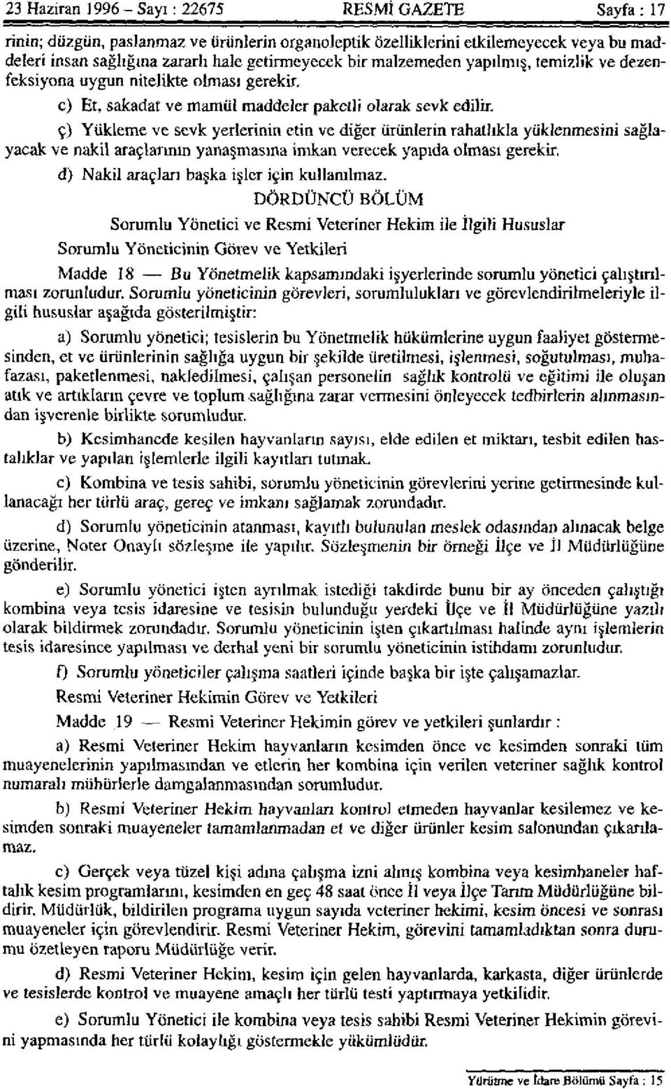 ç) Yükleme ve sevk yerlerinin etin ve diğer ürünlerin rahatlıkla yüklenmesini sağlayacak ve nakil araçlarının yanaşmasına imkan verecek yapıda olması gerekir.