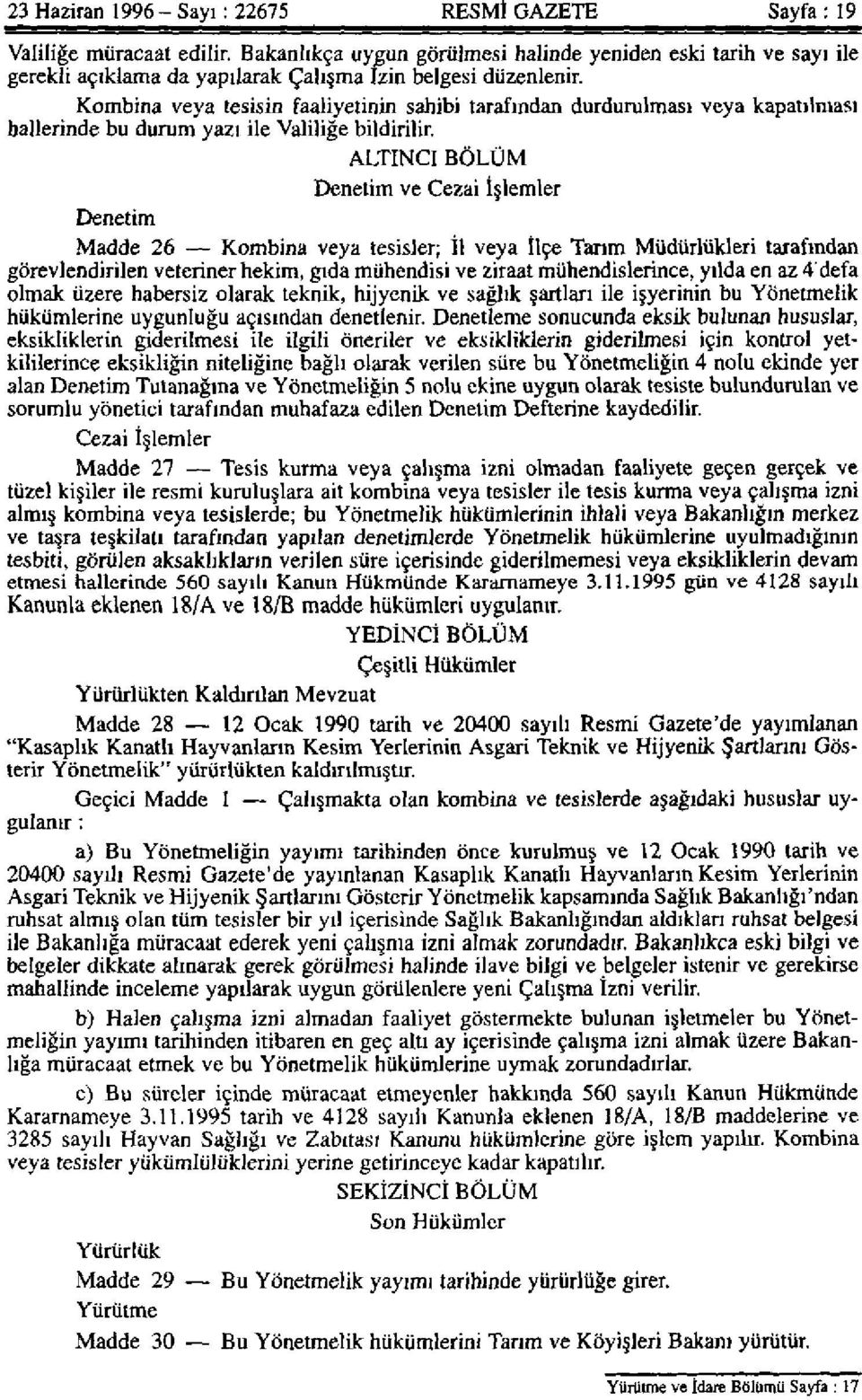 Kombina veya tesisin faaliyetinin sahibi tarafından durdurulması veya kapatılması hallerinde bu durum yazı ile Valiliğe bildirilir.