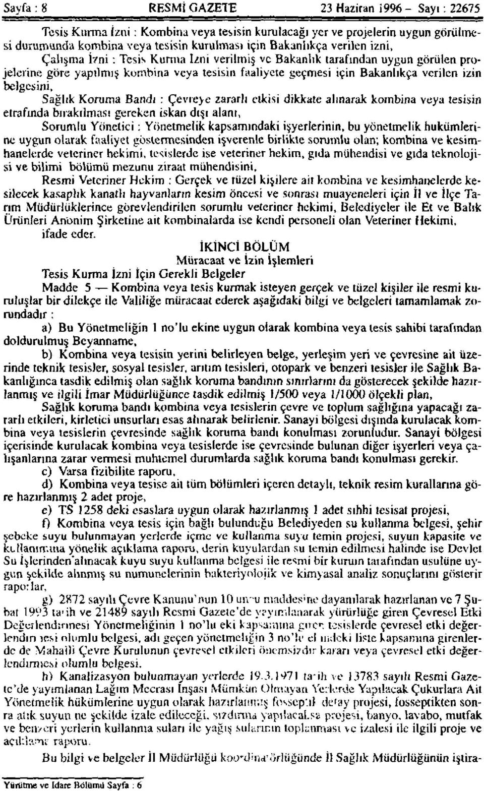 Sağlık Koruma Bandı : Çevreye zararlı etkisi dikkate alınarak kombina veya tesisin etrafında bırakılması gereken iskan dışı alanı, Sorumlu Yönetici: Yönetmelik kapsamındaki işyerlerinin, bu