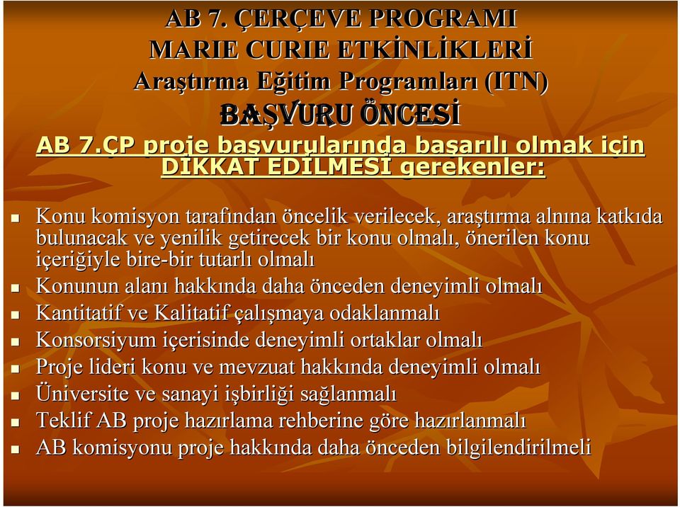 katkıda bulunacak ve yenilik getirecek bir konu olmalı, önerilen konu içeriğiyle iyle bire-bir tutarlı olmalı Konunun alanı hakkında daha önceden deneyimli olmalı